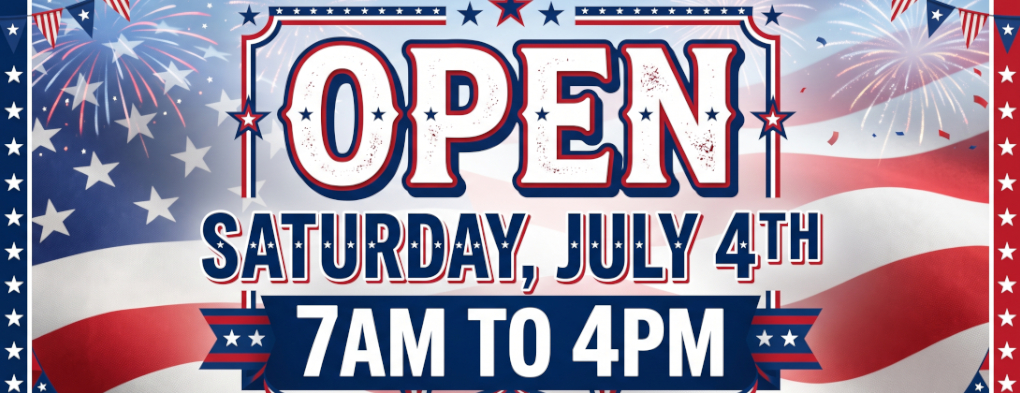 we are open july 4th 7am to 4pm